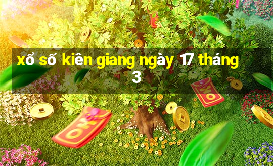 xổ số kiên giang ngày 17 tháng 3