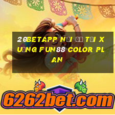 20betapp Nơi để tải xuống Fun88 Color Plan