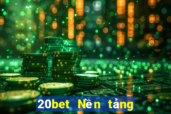 20bet Nền tảng Cailexhui là gì