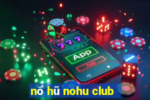 nổ hũ nohu club