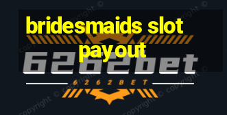 bridesmaids slot payout