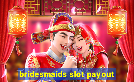 bridesmaids slot payout