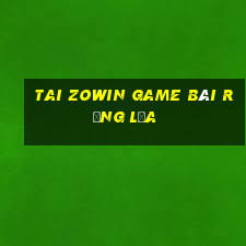 Tai Zowin Game Bài Rồng Lửa