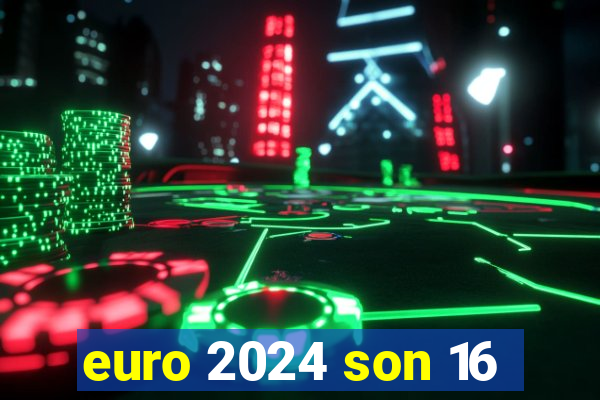 euro 2024 son 16