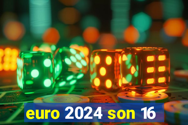 euro 2024 son 16