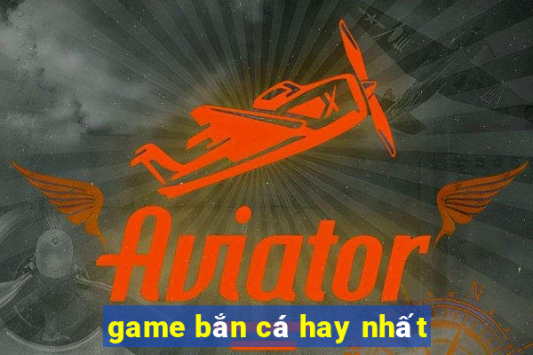 game bắn cá hay nhất