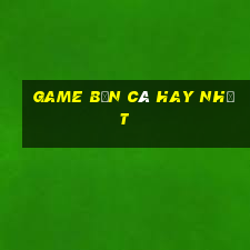 game bắn cá hay nhất