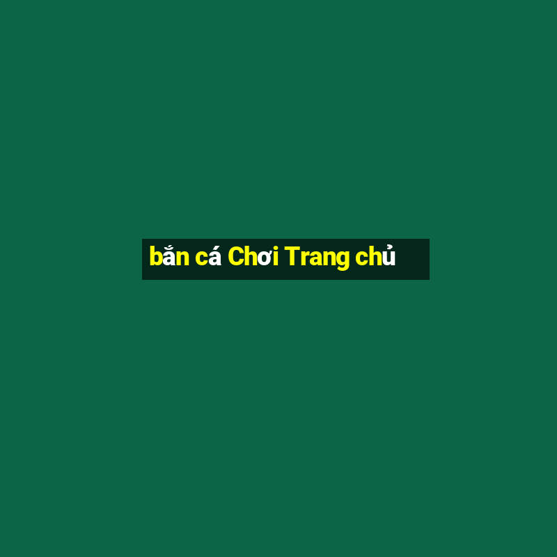 bắn cá Chơi Trang chủ