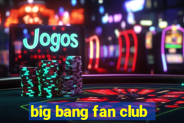 big bang fan club