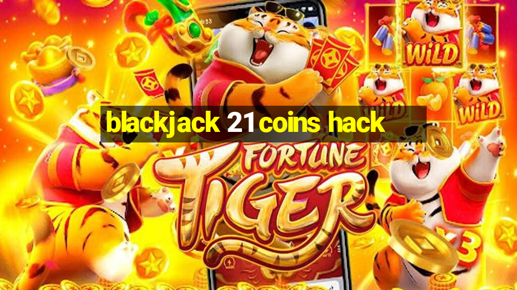 blackjack 21 coins hack