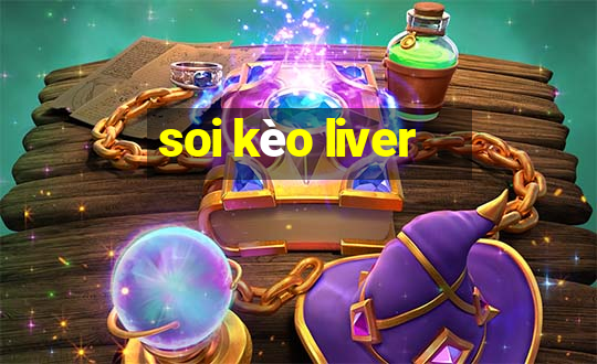 soi kèo liver