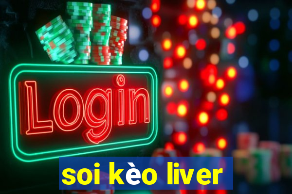 soi kèo liver