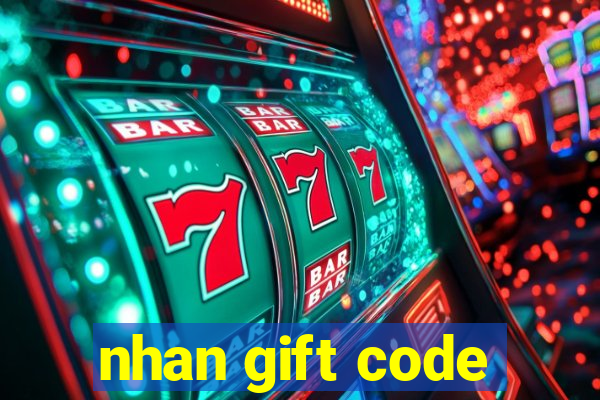 nhan gift code