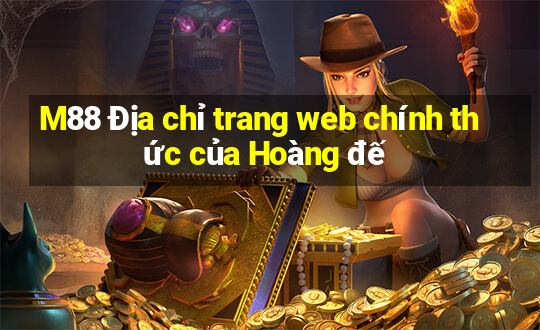 M88 Địa chỉ trang web chính thức của Hoàng đế