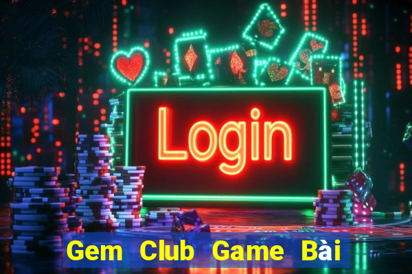 Gem Club Game Bài Hot Nhất Hiện Nay