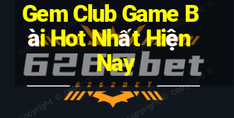 Gem Club Game Bài Hot Nhất Hiện Nay