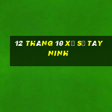 12 tháng 10 xổ số tây ninh