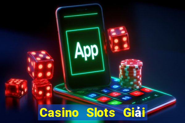 Casino Slots Giải thưởng lớn