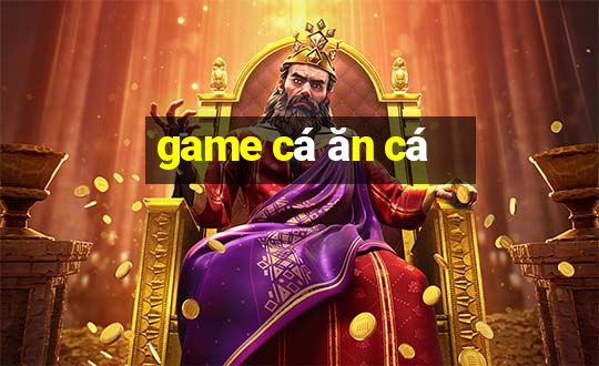 game cá ăn cá