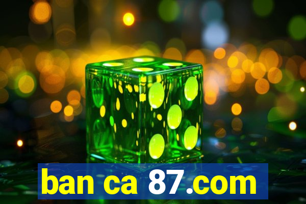 ban ca 87.com