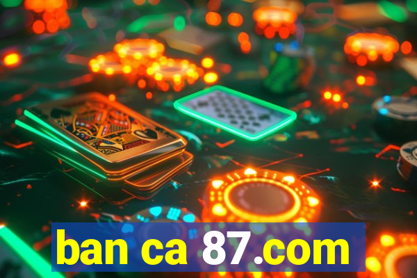 ban ca 87.com