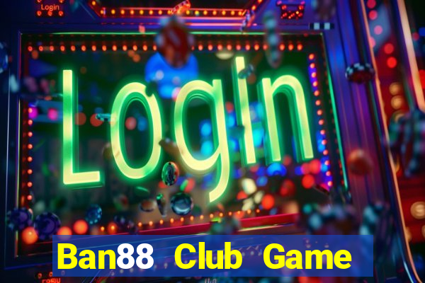 Ban88 Club Game Bài Chơi Với Bạn Bè