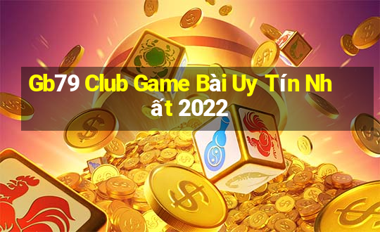 Gb79 Club Game Bài Uy Tín Nhất 2022