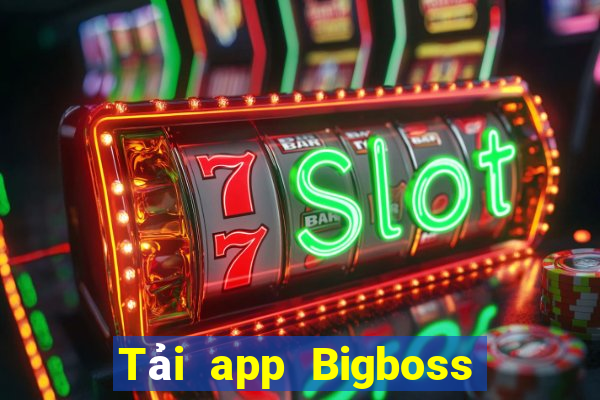 Tải app Bigboss Thưởng 500k