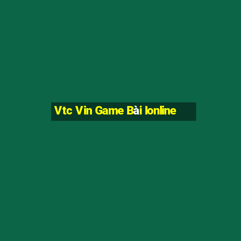 Vtc Vin Game Bài Ionline