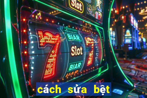 cách sửa bệt vệ sinh