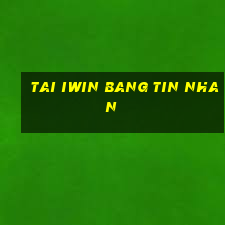 tai iwin bang tin nhan