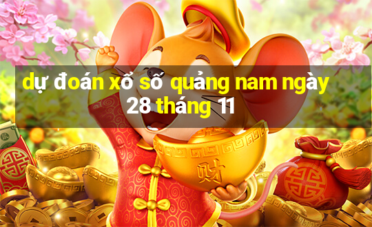 dự đoán xổ số quảng nam ngày 28 tháng 11