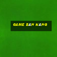 game bán hàng