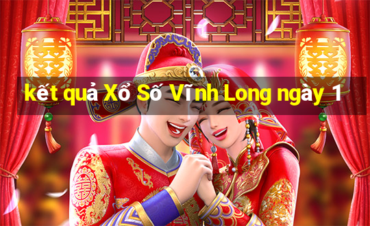 kết quả Xổ Số Vĩnh Long ngày 1