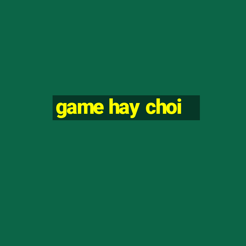 game hay choi