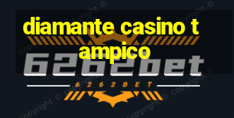 diamante casino tampico