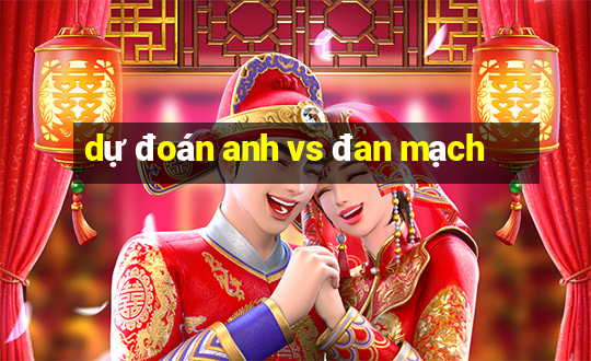 dự đoán anh vs đan mạch