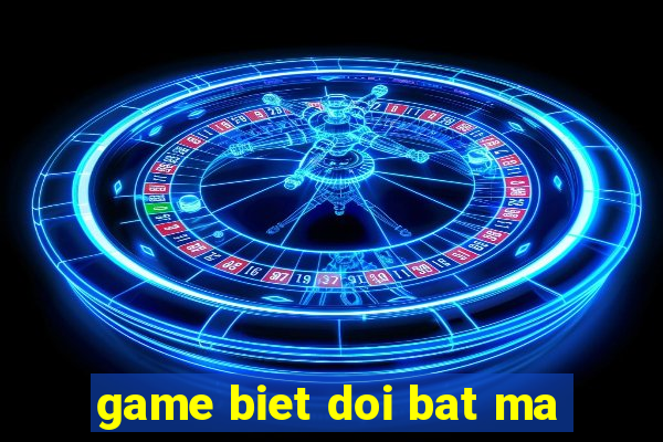 game biet doi bat ma