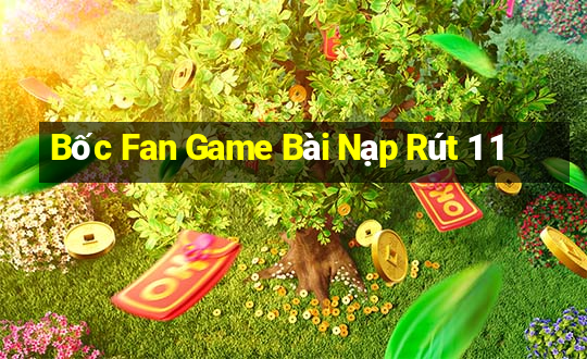 Bốc Fan Game Bài Nạp Rút 1 1