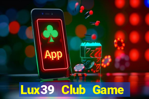 Lux39 Club Game Bài Online Miễn Phí