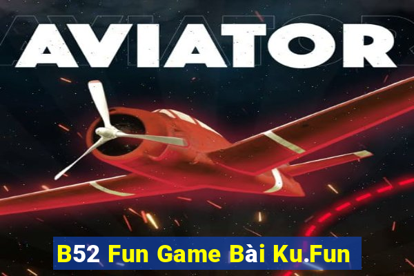 B52 Fun Game Bài Ku.Fun