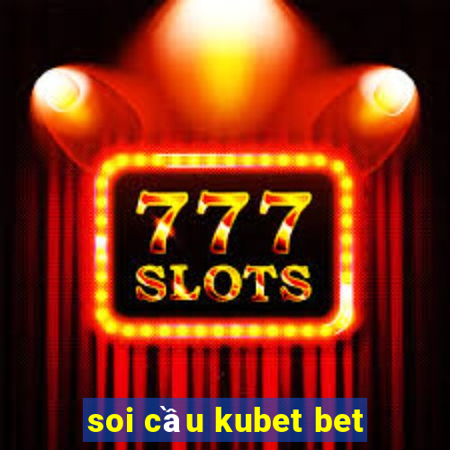 soi cầu kubet bet