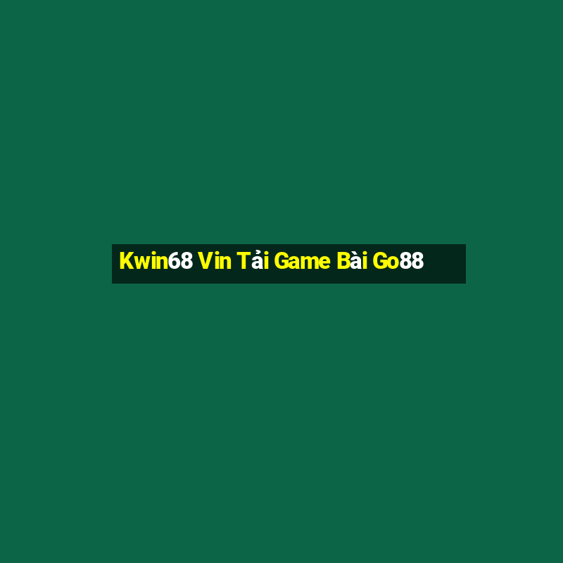 Kwin68 Vin Tải Game Bài Go88