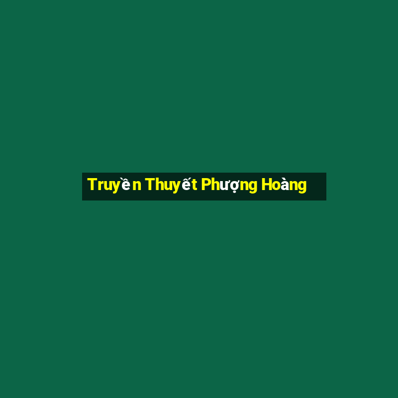 Truyền Thuyết Phượng Hoàng