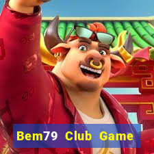 Bem79 Club Game Bài Giải Trí