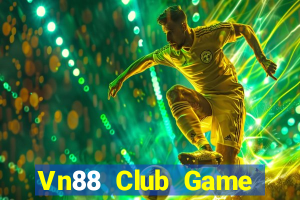 Vn88 Club Game Bài Ăn Tiền Uy Tín