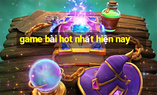 game bài hot nhất hiện nay