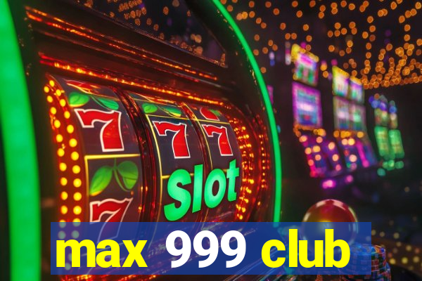 max 999 club