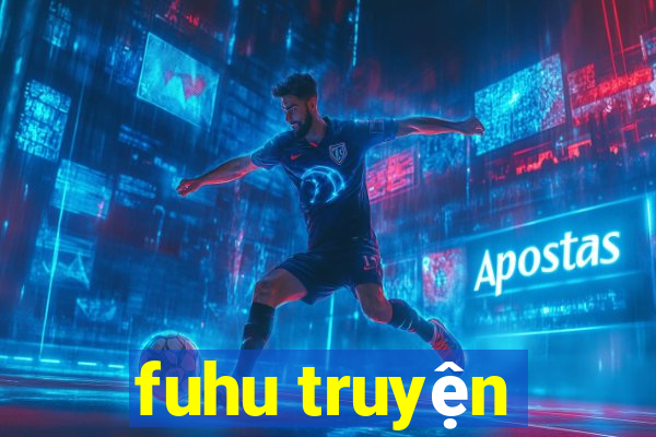 fuhu truyện