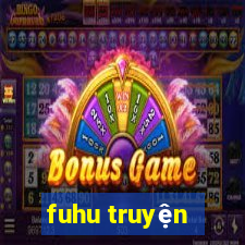 fuhu truyện